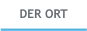 DER ORT